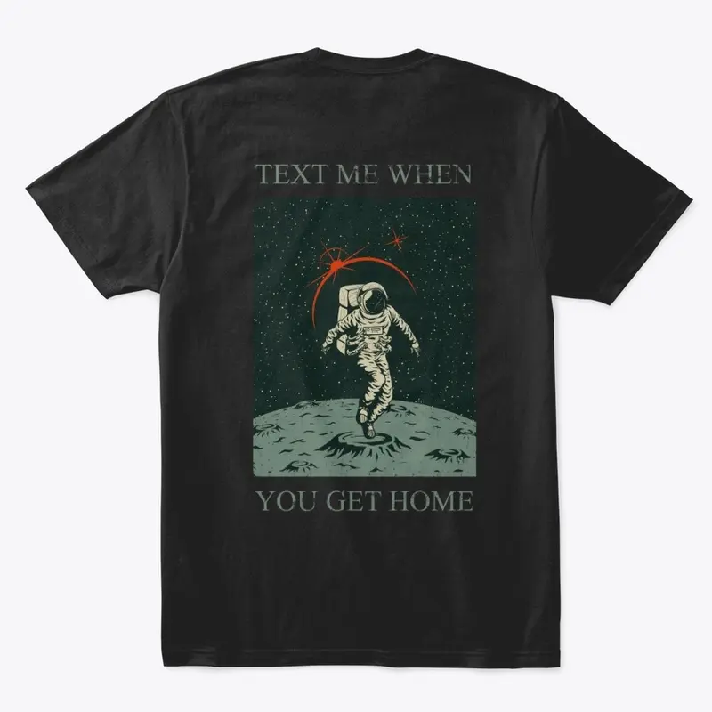 Text Me When You Get Home Unisex T Shirt